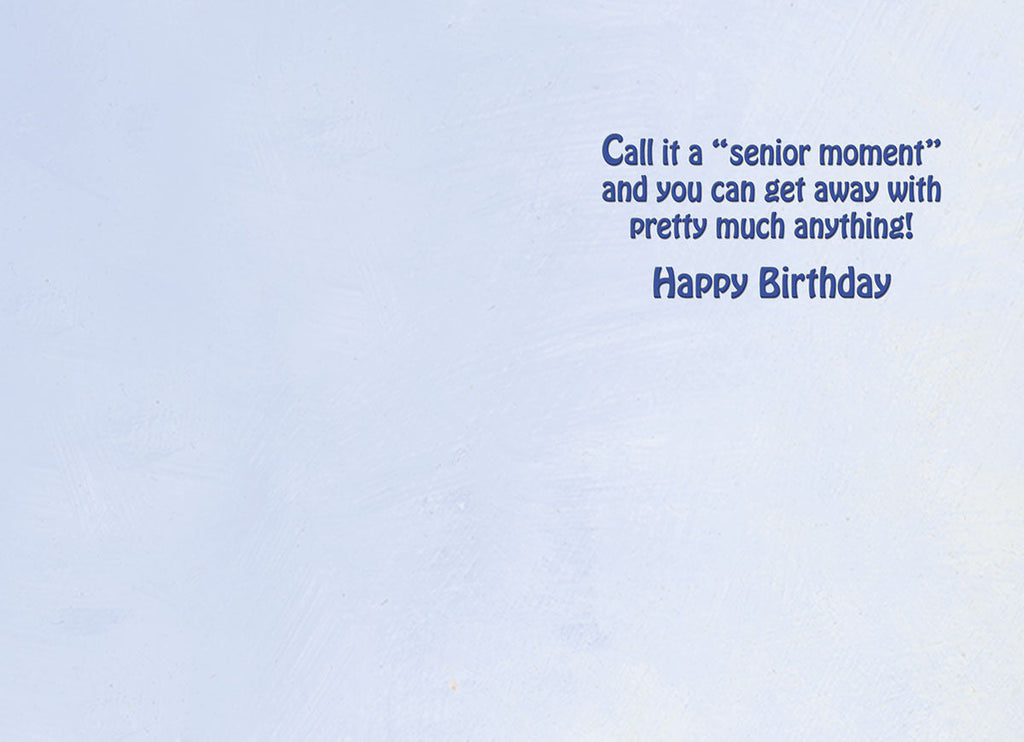 Inside of a humorous birthday card with a light blue background and the witty message 'Call it a “senior moment” and you can get away with pretty much anything! Happy Birthday', ready for a personal touch.