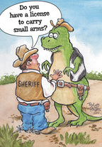Funny birthday greeting card featuring a sheriff questioning a T-Rex about a license to carry small arms. Humorous dinosaur pun for celebration.