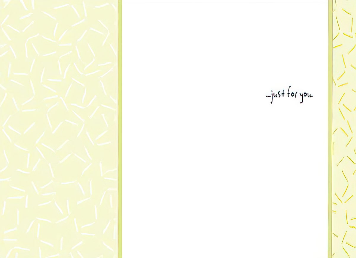 Interior of an encouragement greeting card, showing a clean white space with the handwritten message '...just for you.' Bordered by subtle light yellow abstract patterns, ready for a personalized message.