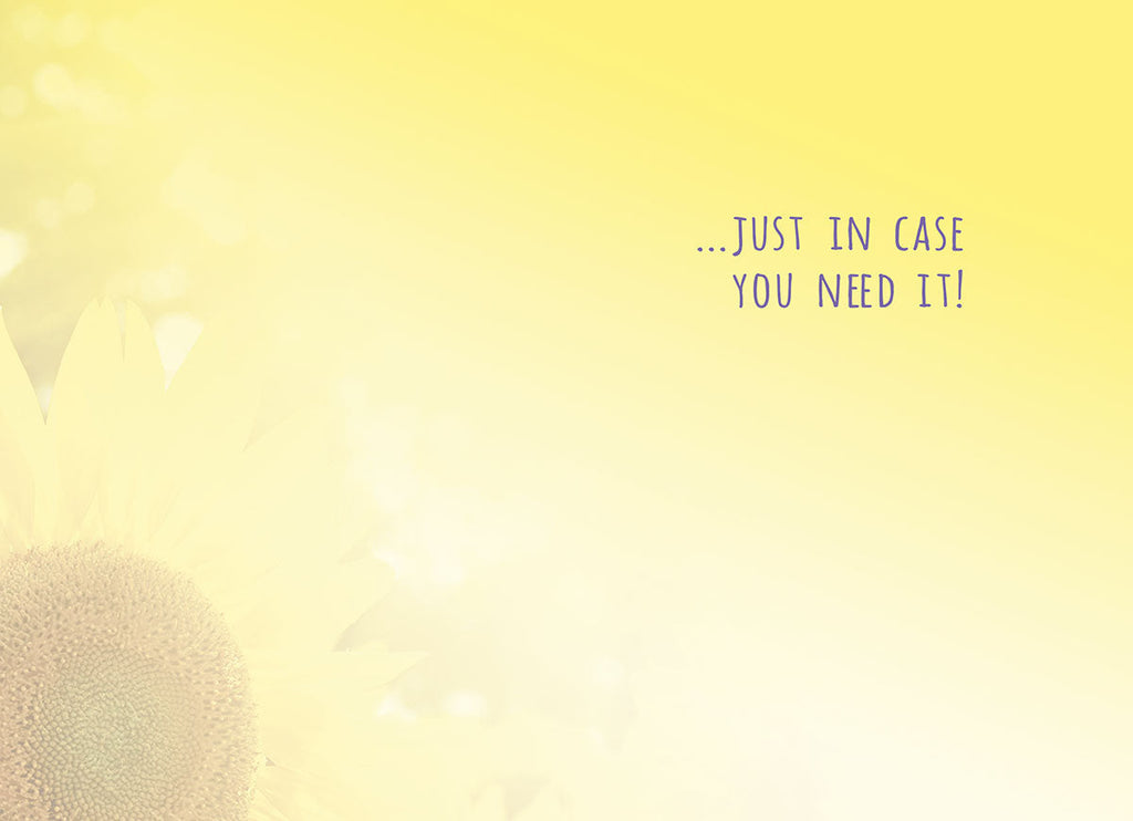 Inside of a lighthearted encouragement greeting card, showing a soft yellow background with a subtle sunflower outline and text '...JUST IN CASE YOU NEED IT!', ready for a personalized uplifting message.
