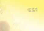 Inside of a lighthearted encouragement greeting card, showing a soft yellow background with a subtle sunflower outline and text '...JUST IN CASE YOU NEED IT!', ready for a personalized uplifting message.