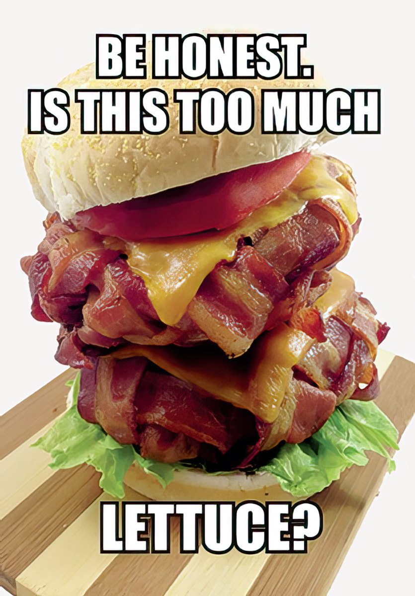 Funny greeting card front featuring a giant, over-the-top burger with bacon-wrapped patties, melted cheese, and a tiny piece of lettuce, humorously asking 'BE HONEST. IS THIS TOO MUCH LETTUCE?' Perfect for a friend.
