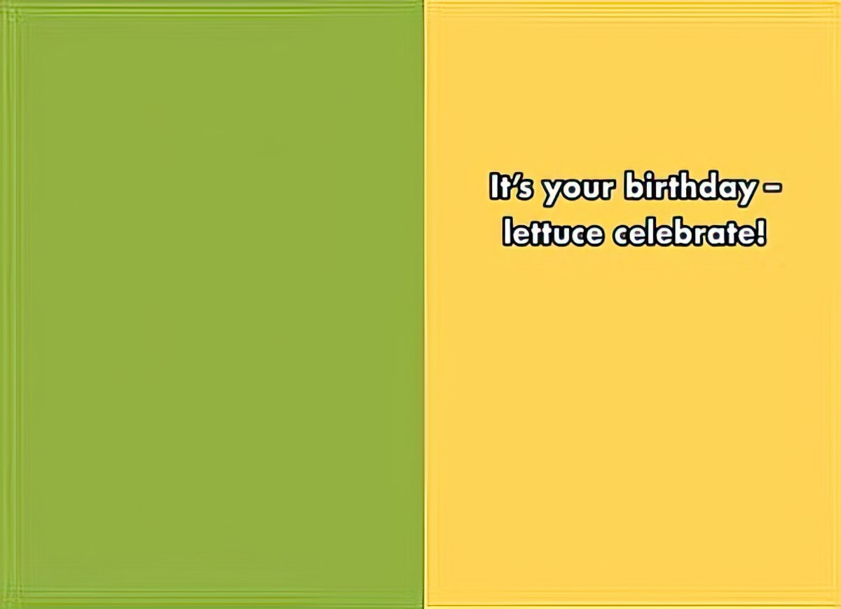 Inside of a humorous greeting card with a green and yellow design, displaying the pun 'It's your birthday - lettuce celebrate!' for a friend's special day.
