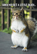 Humorous greeting card featuring a squirrel wearing glasses with the text 'WHEN YOU GET A LITTLE OLDER...', perfect for a funny friend's milestone.