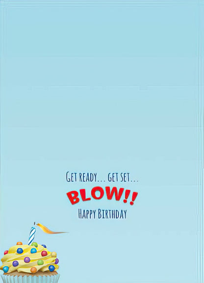 Inside of a light blue birthday greeting card with the message 'Get Ready... Get Set... BLOW!! HAPPY BIRTHDAY' and cupcake.