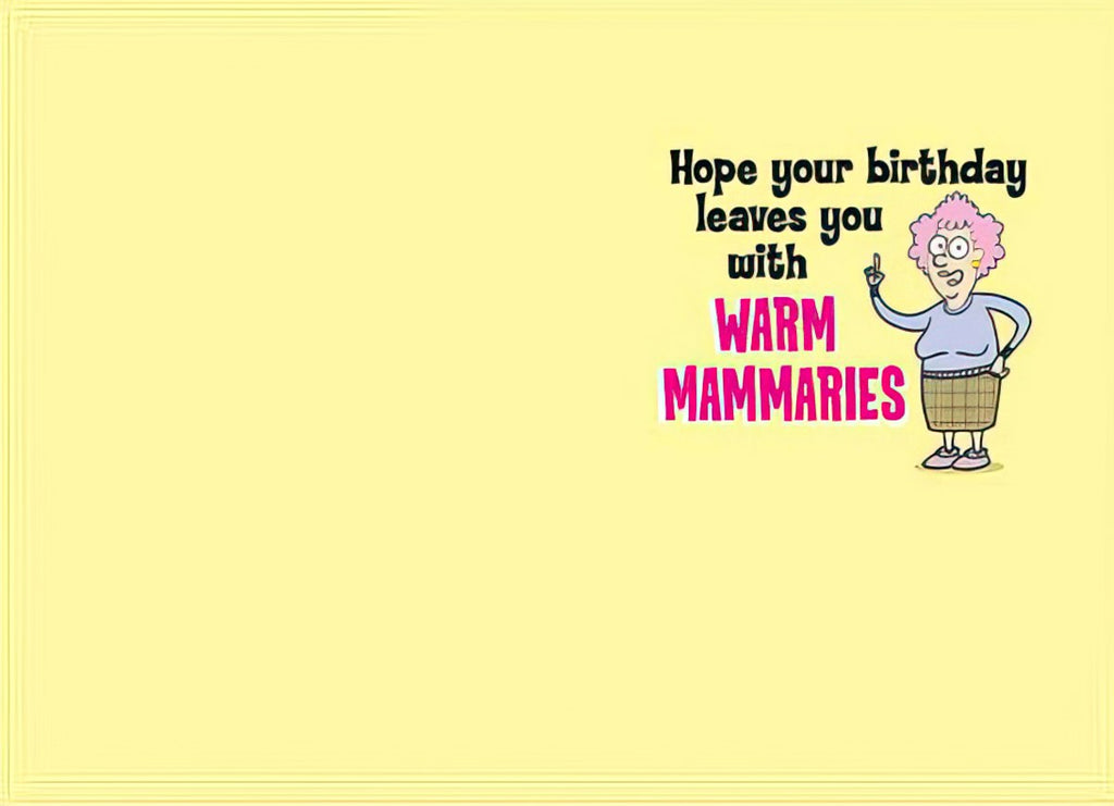 Inside of a humorous yellow greeting card for her, showing the same cartoon older woman with text that reads: 'Hope your birthday leaves you with WARM MAMMARIES', continuing the cheeky theme.
