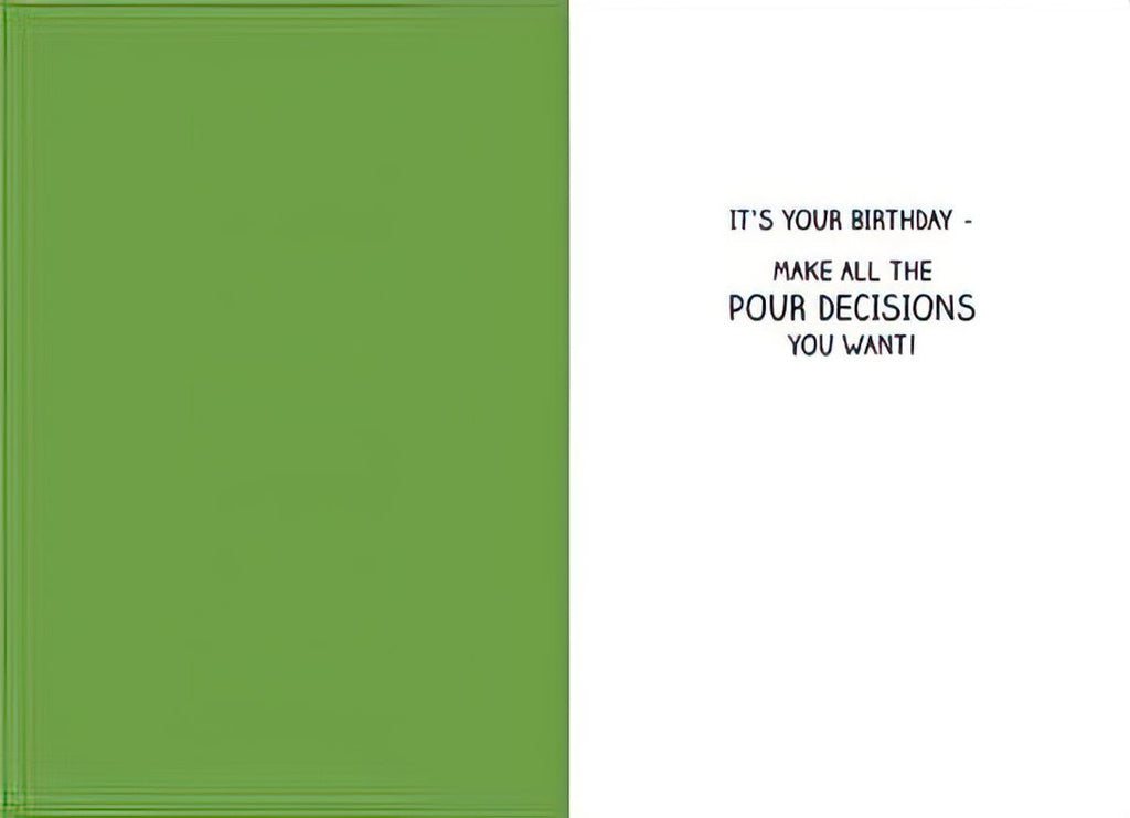 Inside of a humorous greeting card with a green left panel and a white right panel. The white panel features bold text: 'IT'S YOUR BIRTHDAY - MAKE ALL THE POUR DECISIONS YOU WANT!', ideal for a funny celebration message.
