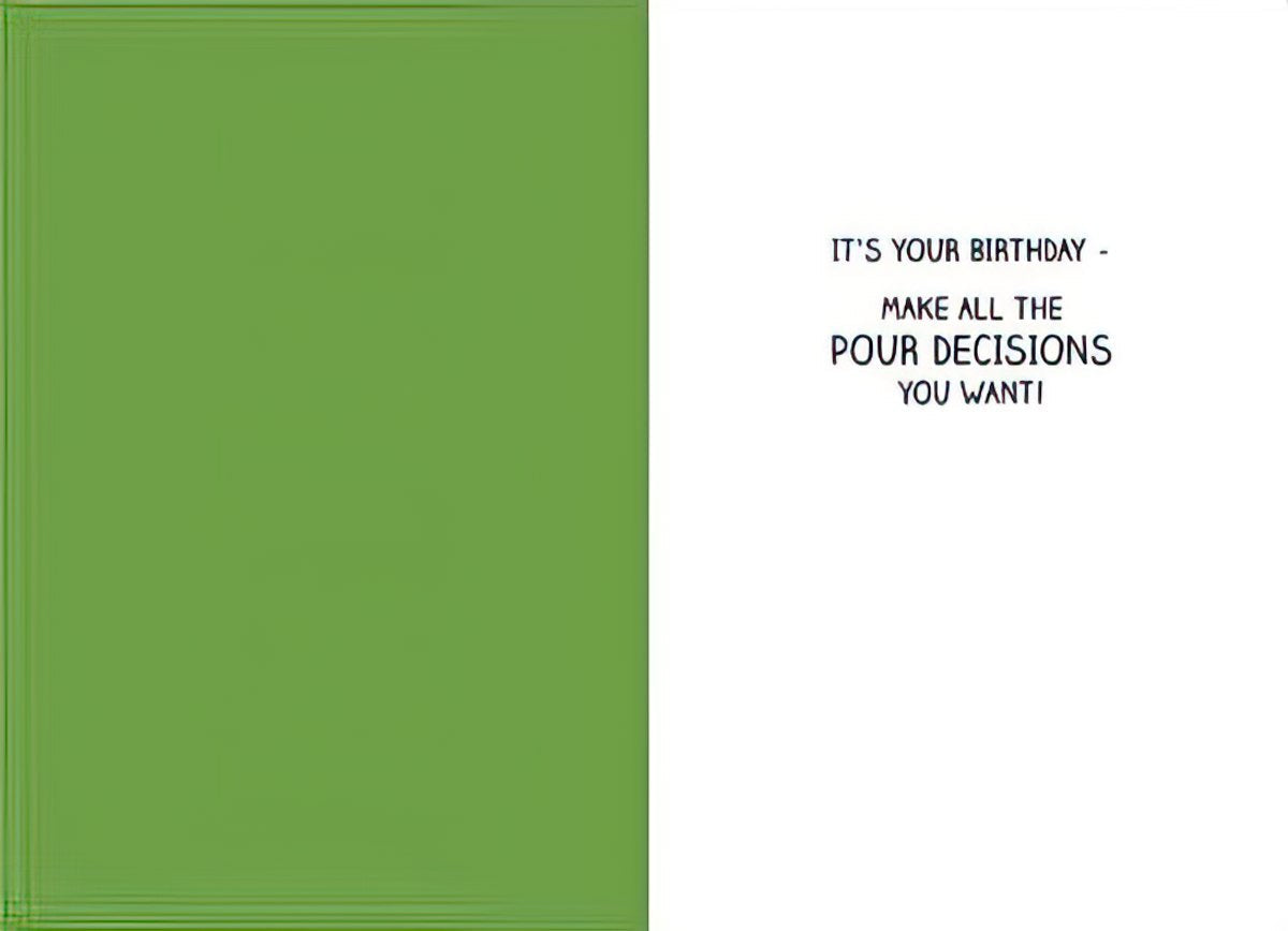 Inside of a humorous greeting card with a green left panel and a white right panel. The white panel features bold text: 'IT'S YOUR BIRTHDAY - MAKE ALL THE POUR DECISIONS YOU WANT!', ideal for a funny celebration message.