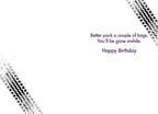 Inside of a humorous car-themed birthday card, showing tire tracks and the message 'Better pack a couple of bags. You'll be gone awhile. Happy Birthday.' for a friend.
