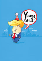 Humorous political greeting card featuring a caricature of Donald Trump wearing a party hat, giving a thumbs up, with a speech bubble saying 'Yuuge news!' against a blue background with city skyline outlines. Perfect for a fun celebration.