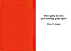 Inside view of a funny political greeting card, with the text 'We're going to make your birthday great again! (Hope it's happy)' on a white background, opposite a solid red panel. Ideal for someone who appreciates presidential humor.