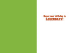 Inside of a humorous greeting card with a bright green left side and white right side, featuring the orange text 'Hope your birthday is LEGENDARY!'.