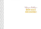 Inside of a greeting card with a black polka dot border, displaying the message 'Hope your Birthday is ROYALLY AWESOME!' in elegant gold and red script, for a special child's day.