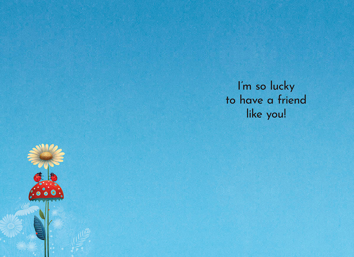 Interior of mushroom card: 'I'm so lucky to have a friend like you!' on a light blue background.