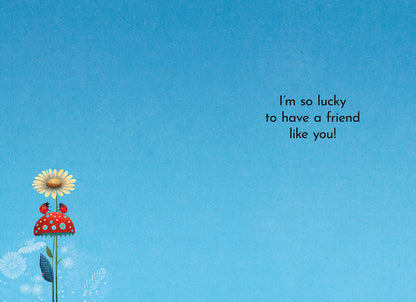 Interior of mushroom card: 'I'm so lucky to have a friend like you!' on a light blue background.