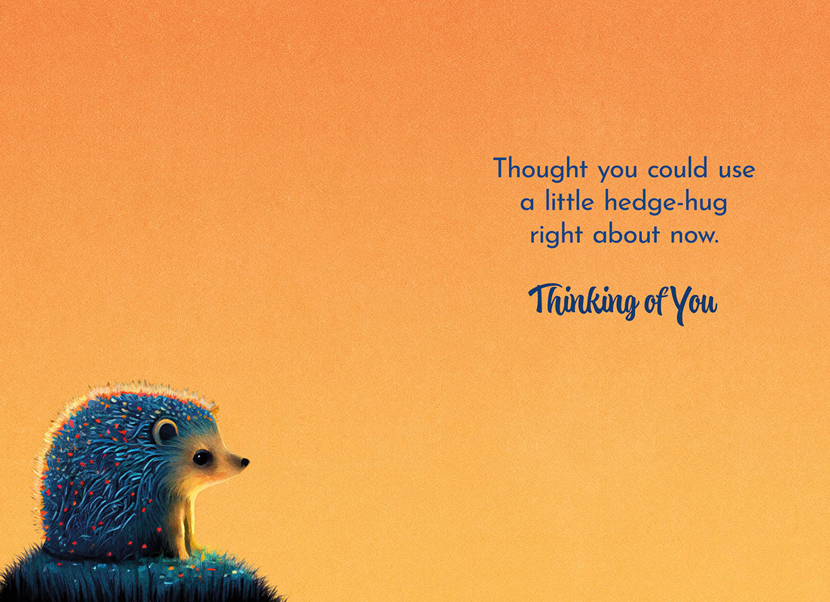 Interior of hedgehog card: 'Thought you could use a little hedge-hug right about now. Thinking of You' on orange.