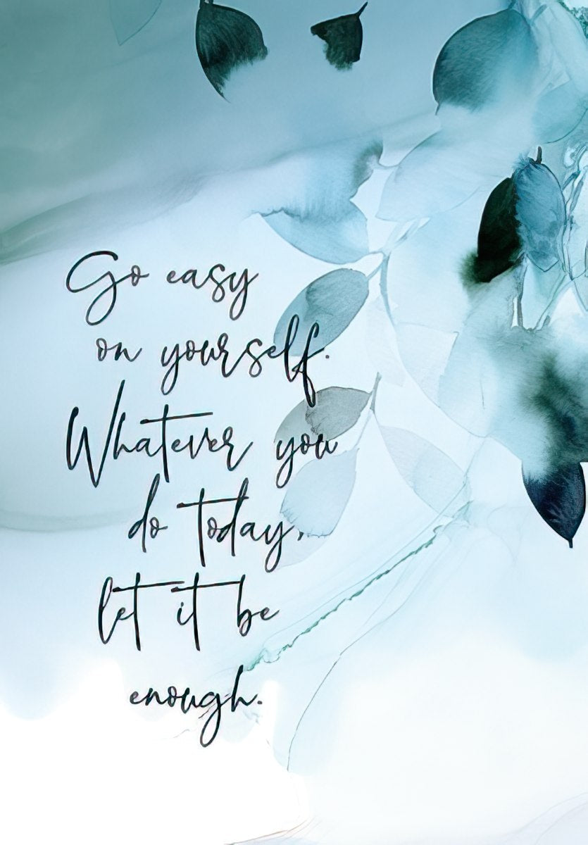 The front of a greeting card with abstract blue and green watercolor and the script message "Go easy on yourself. Whatever you do Today, let it be enough."