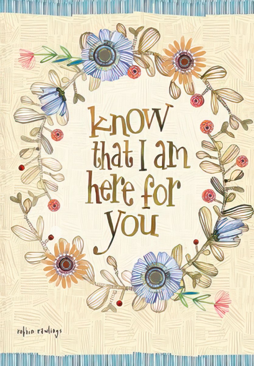 The front of a greeting card with a floral wreath design and the comforting message "Know that I am here for you".