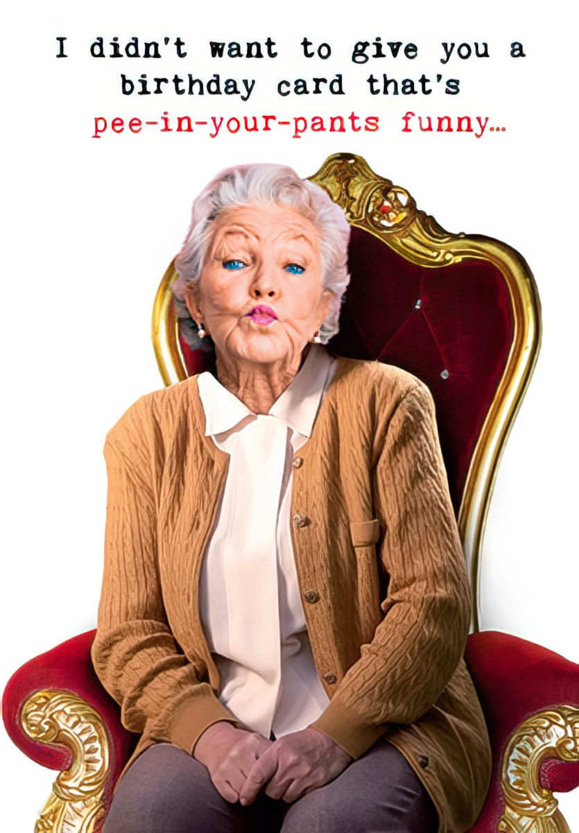 Funny greeting card for grandparents featuring an older woman making a puckered, funny face on a regal gold chair, with the humorous text: 'I didn't want to give you a birthday card that's pee-in-your-pants funny...'