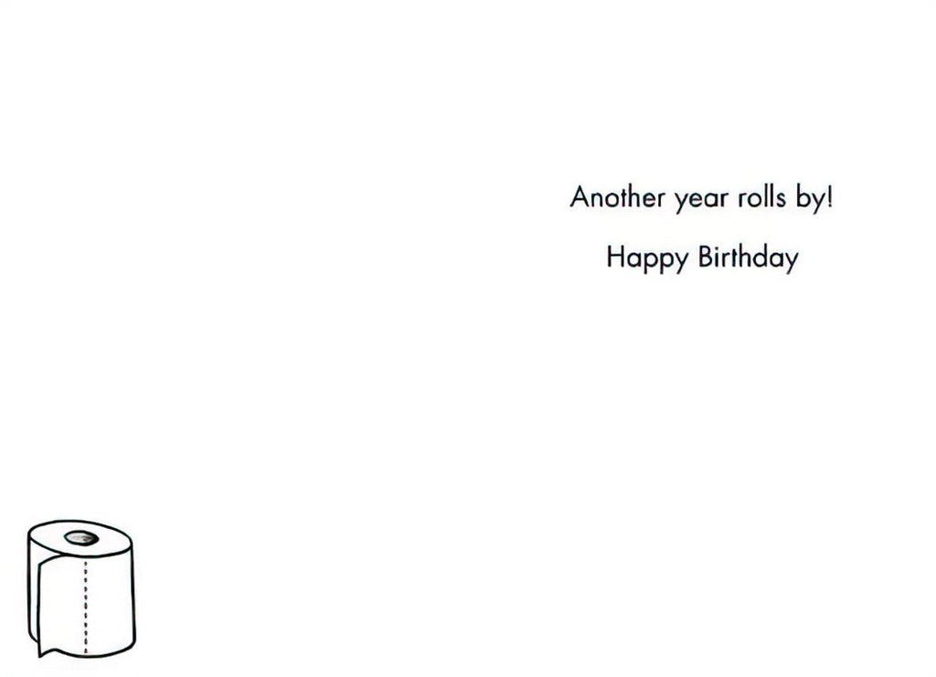 Inside of a humorous birthday card with the message 'Another year rolls by! Happy Birthday' and a small toilet paper roll illustration.