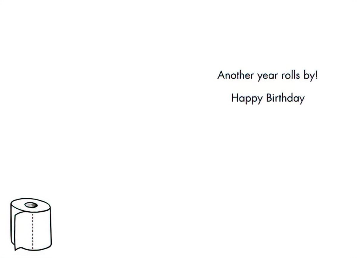 Inside of a humorous birthday card with the message 'Another year rolls by! Happy Birthday' and a small toilet paper roll illustration.