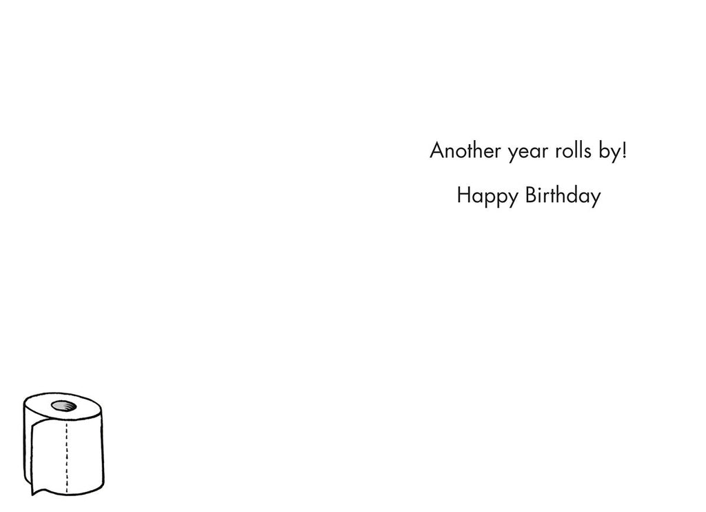 Inside of a funny greeting card with text 'Another year rolls by! Happy Birthday' and a small cartoon toilet paper roll, ready for a special message.