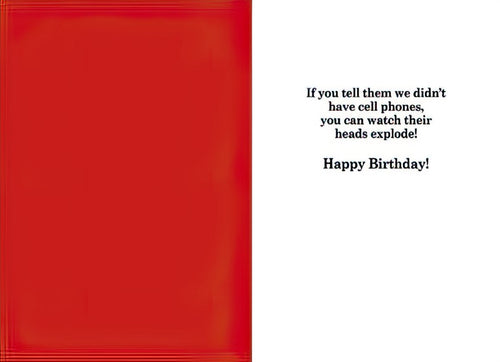 Inside of a funny red greeting card with black text that reads 'If you tell them we didn't have cell phones, you can watch their heads explode! Happy Birthday!'