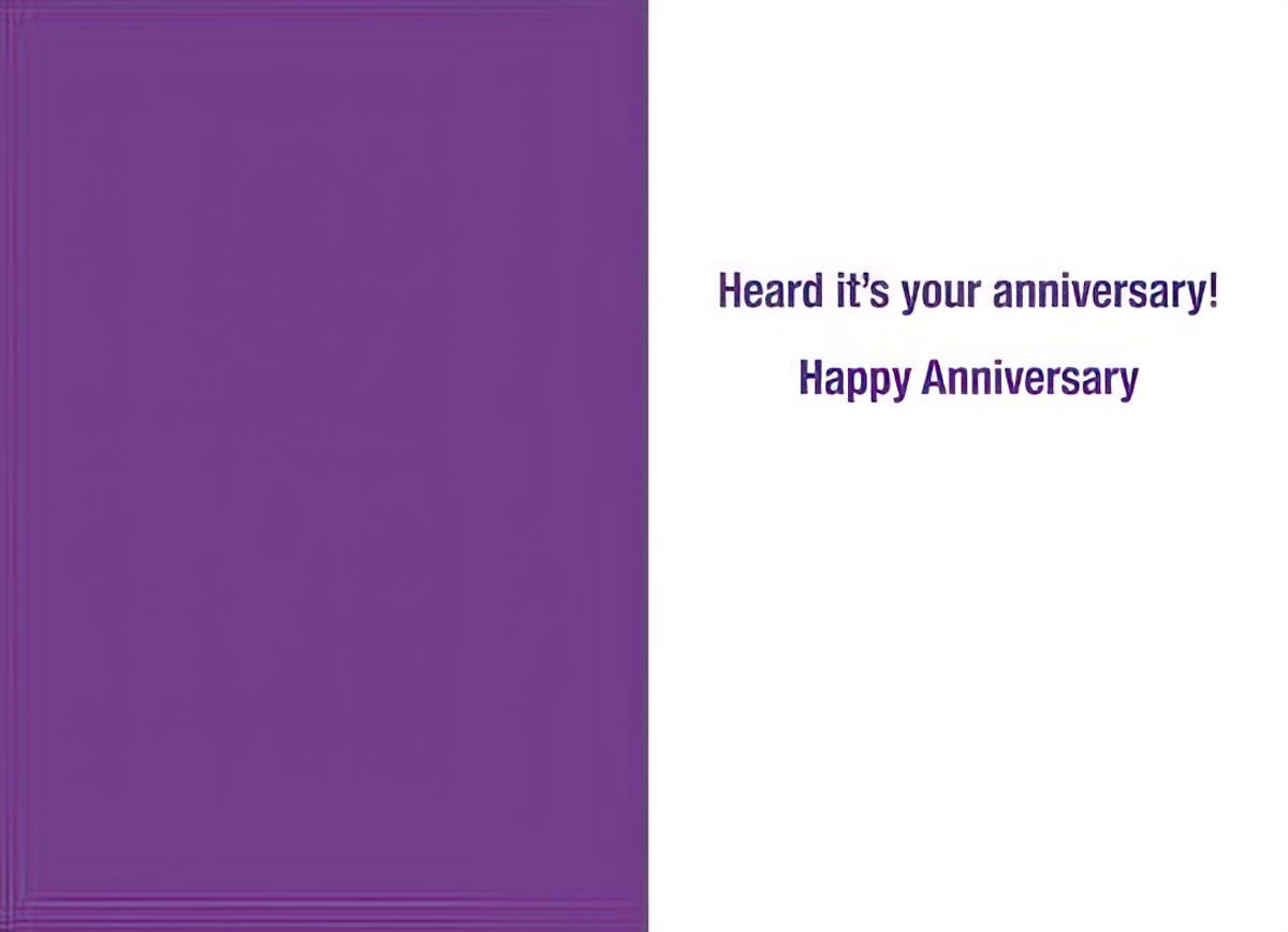 Inside of a humorous anniversary card, with simple text reading 'Heard it's your anniversary! Happy Anniversary' in a purple font on a white background, suitable for celebrating a milestone.