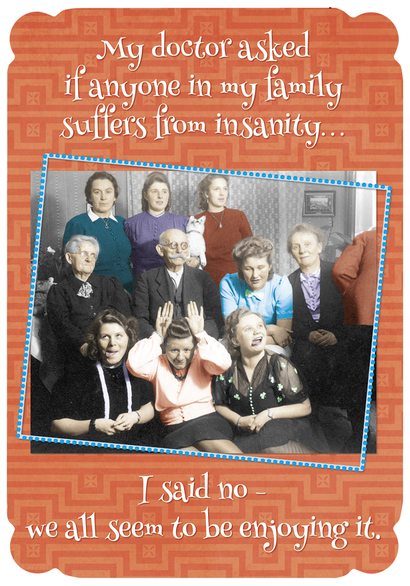 Front of a humorous birthday greeting card featuring a vintage photograph of a large, eccentric family with quirky expressions. The text on the card reads: "My doctor asked if anyone in my family suffers from insanity... I said no - we all seem to be enjoying it."