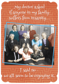 Front of a humorous birthday greeting card featuring a vintage photograph of a large, eccentric family with quirky expressions. The text on the card reads: "My doctor asked if anyone in my family suffers from insanity... I said no - we all seem to be enjoying it."