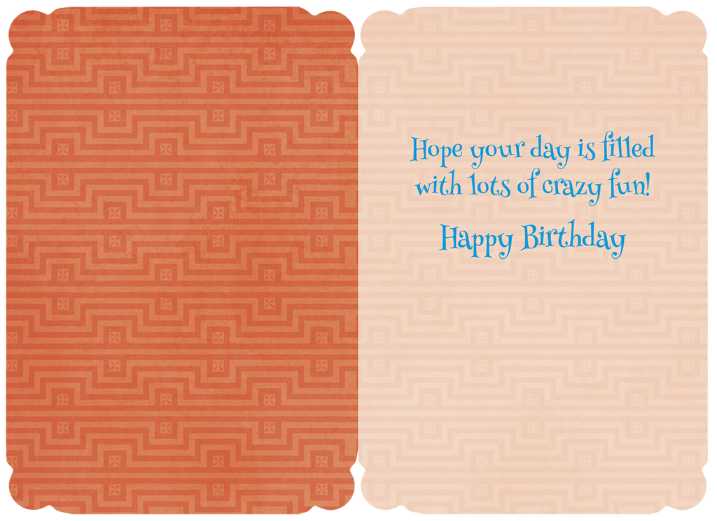 Inside view of a funny birthday greeting card with an orange patterned background on the left and a lighter patterned background on the right. The text on the right reads: "Hope your day is filled with lots of crazy fun! Happy Birthday".