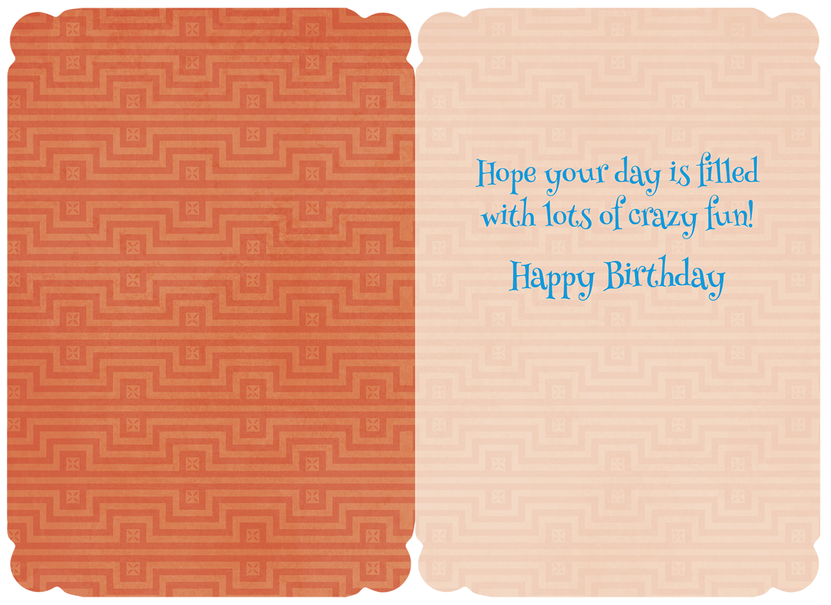 Inside view of a funny birthday greeting card with an orange patterned background on the left and a lighter patterned background on the right. The text on the right reads: "Hope your day is filled with lots of crazy fun! Happy Birthday".