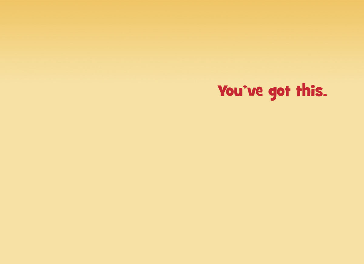 Inside of the encouragement greeting card with a simple, warm yellow-orange background. The clear red text reads: 'You've got this.', conveying a direct and uplifting message of support and belief.