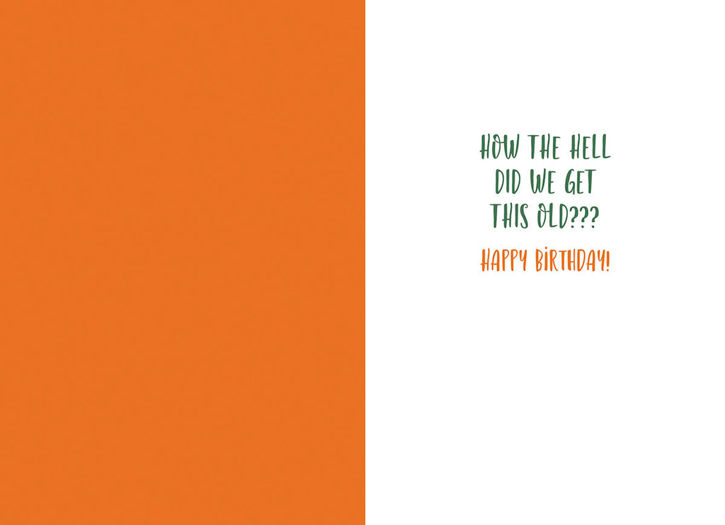 Inside of a funny greeting card with text 'HOW THE HELL DID WE GET THIS OLD??? HAPPY BIRTHDAY!', perfect for sending a playful message.