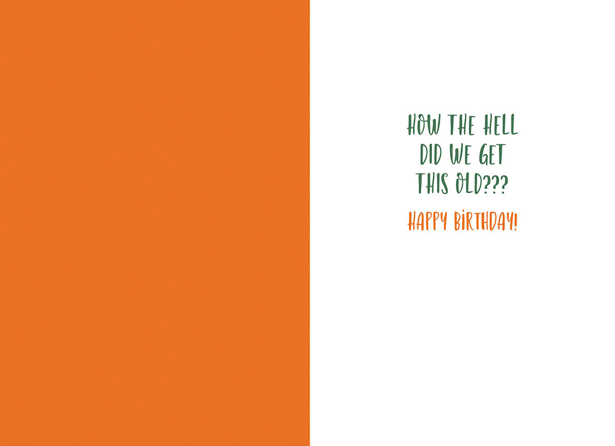 Inside of a funny greeting card with text 'HOW THE HELL DID WE GET THIS OLD??? HAPPY BIRTHDAY!', perfect for sending a playful message.
