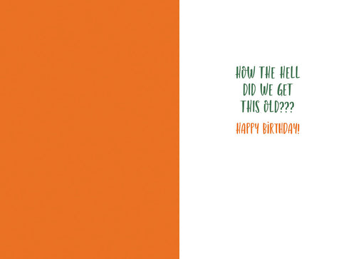 Inside of a funny greeting card with text 'HOW THE HELL DID WE GET THIS OLD??? HAPPY BIRTHDAY!', perfect for sending a playful message.