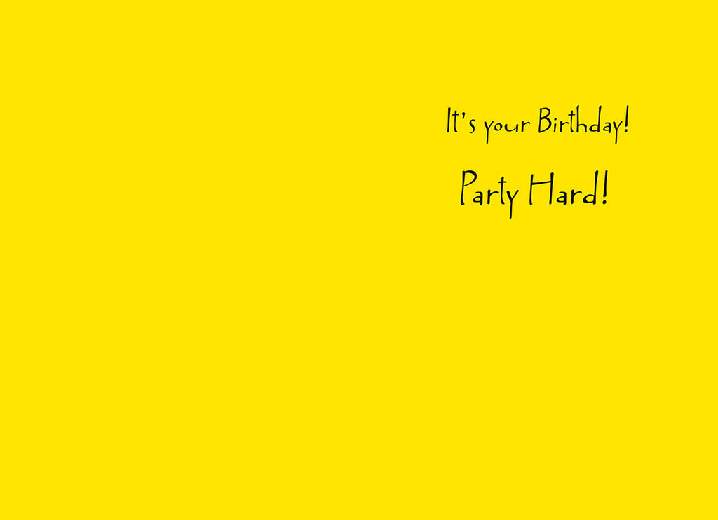 Inside of a humorous greeting card with 'It's your Birthday! Party Hard!!' printed in black script on a bright yellow background.