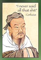Humorous greeting card featuring an illustration of Confucius with a witty, slightly irreverent quote 'I never said all that shit' ~Confucius on a textured, light parchment-like background with a green border.