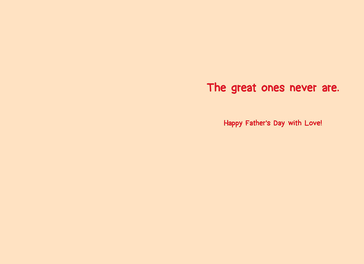 Inside of a humorous Father's Day card with the text 'The great ones never are. Happy Father's Day with Love!' on a peach background.