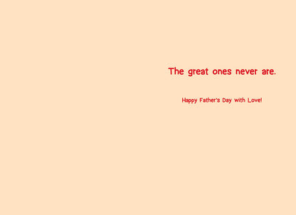 Inside of a humorous Father's Day card with the text 'The great ones never are. Happy Father's Day with Love!' on a peach background.