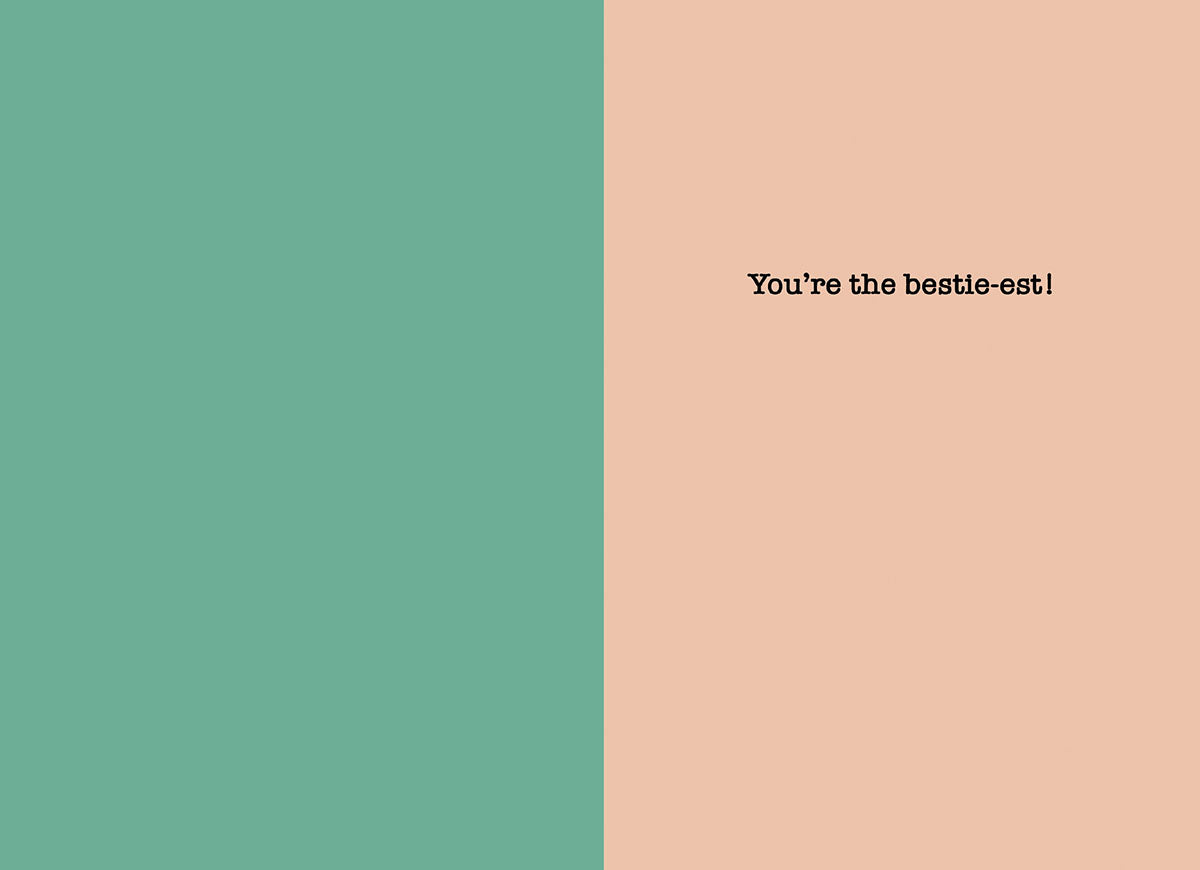 Inside of a greeting card with a split teal and peach background, featuring the text 'You're the bestie-est!' on the peach side.