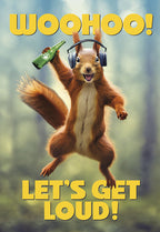 Funny squirrel greeting card for friends. Happy squirrel with headphones holding a bottle, jumping with 'WOOHOO!' and 'LET'S GET LOUD!' text. Perfect for a lively celebration.