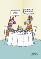 Front of a funny birthday greeting card featuring a cartoon by Maria Scrivan. Two colorful piñata characters sit at a table with a small cake and candies. One asks, "CAKE?" and the other replies, "NO THANKS, I'M STUFFED." Perfect for friends who appreciate witty humor.