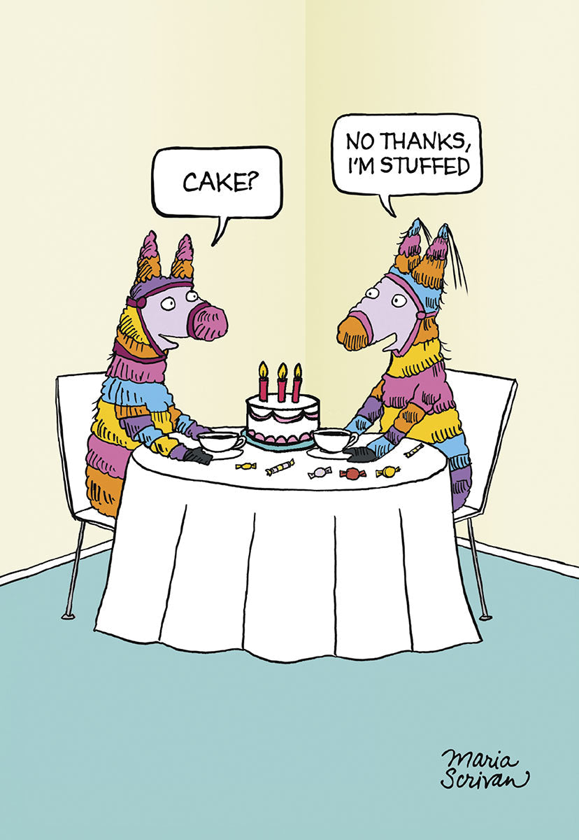 Front of a funny birthday greeting card featuring a cartoon by Maria Scrivan. Two colorful piñata characters sit at a table with a small cake and candies. One asks, "CAKE?" and the other replies, "NO THANKS, I'M STUFFED." Perfect for friends who appreciate witty humor.