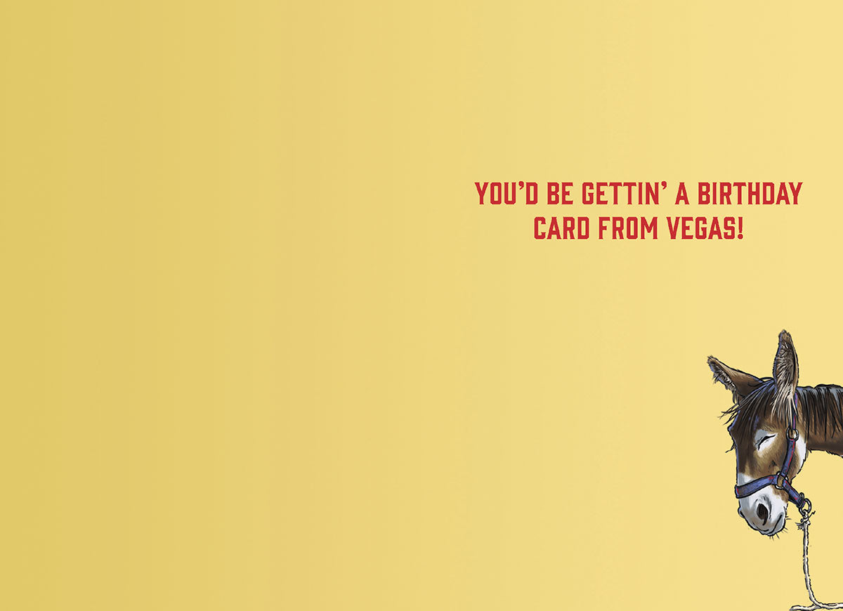 Inside view of the funny prospector card, showing only the donkey's head and the punchline text: 'YOU'D BE GETTIN' A BIRTHDAY CARD FROM VEGAS!'. A clever follow-up to the gold mining theme, suitable for a lighthearted gift.