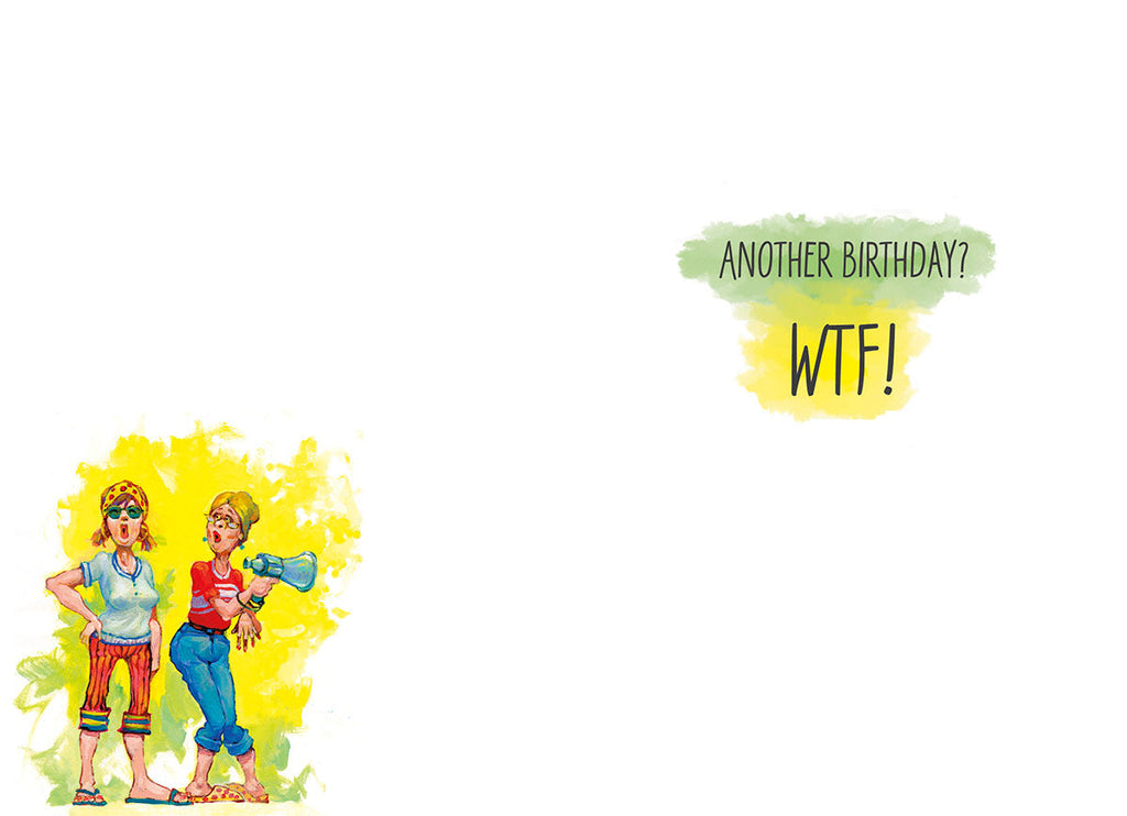 Inside of a funny birthday card for women. On the left, a smaller version of the cartoon illustration from the front of the card, depicting two older women. On the right, the bold, handwritten text reads "Another birthday? WTF!". The background is clean white with a splash of yellow paint behind the text.