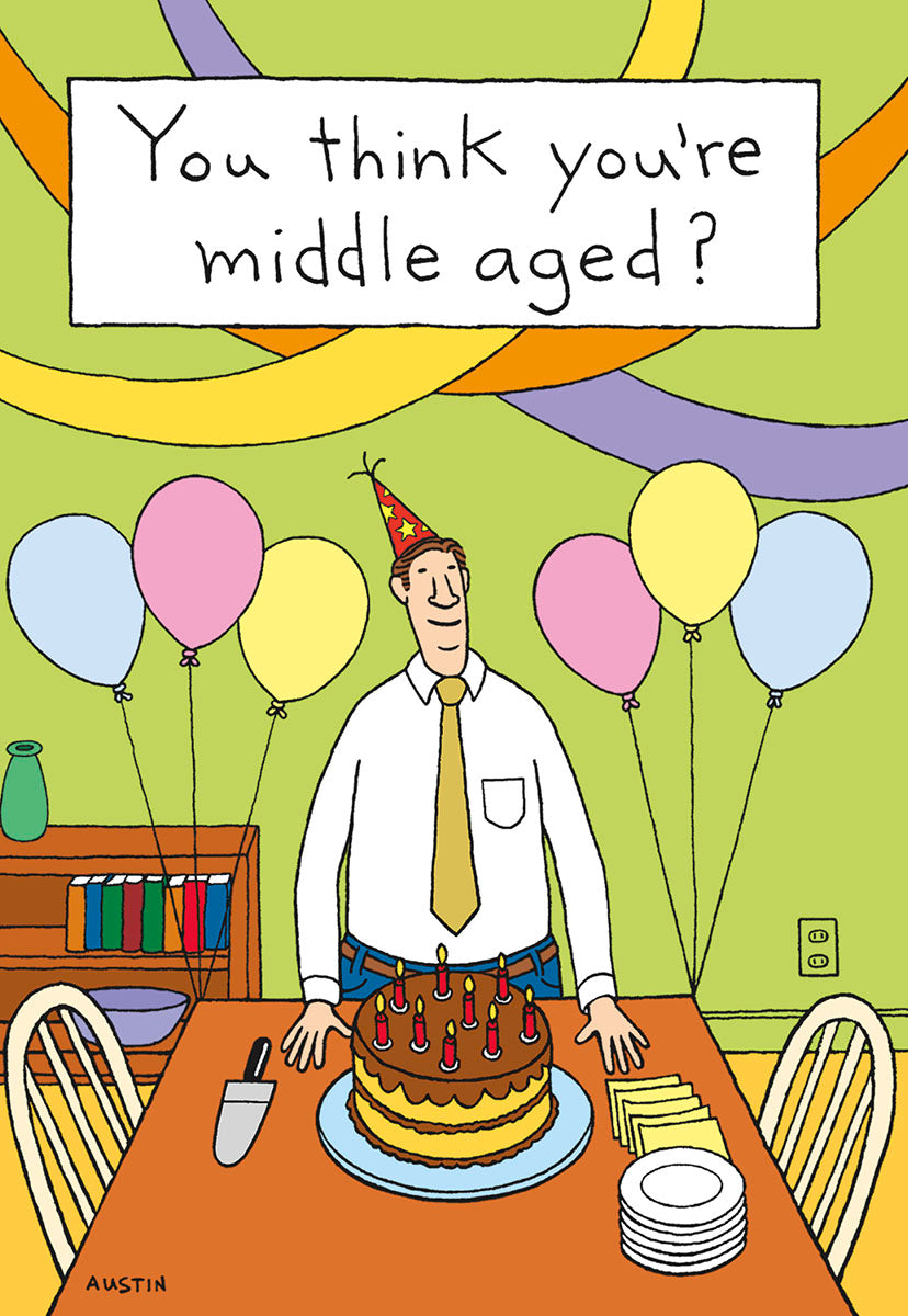 Funny greeting card for him featuring a middle-aged man in a party hat next to a chocolate cake with candles, with the text 'You think you're middle aged?' perfect for a humorous birthday celebration.