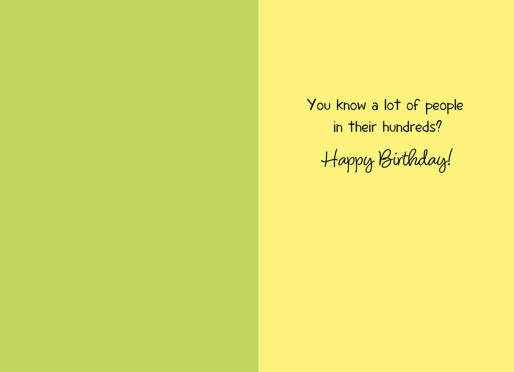 Inside of a funny birthday card with a light green and yellow background. The humorous text asks 'You know a lot of people in their hundreds? Happy Birthday!' for a comical adult greeting.