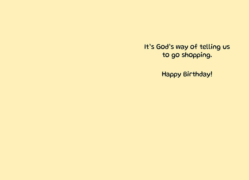 Inside of a humorous greeting card, with text 'It's God's way of telling us to go shopping. Happy Birthday!' on a light yellow background.