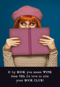 Funny birthday greeting card for her, featuring a stylish woman with a pink beret and glasses peeking over a purple book, with humorous text: 'If by BOOK you mean WINE then YES, I'd love to join your BOOK CLUB!'. Perfect for friends who love wine and reading.